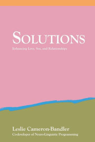 Title: Solutions: Enhancing Love, Sex, and Relationships, Author: Leslie Cameron-Bandler