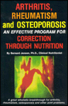 Arthritis, Rheumatism and Osteoporosis: An Effective Program for Correction through Nutrition