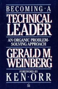 Title: Becoming a Technical Leader: An Organic Problem-Solving Approach, Author: Gerald M. Weinberg