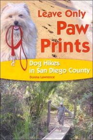 Title: Leave Only Paw Prints: Dog Hikes in San Diego County, Author: Donna Lawrence