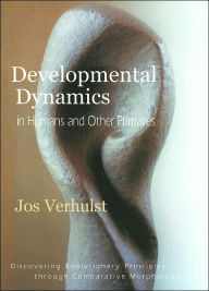 Title: Developmental Dynamics in Humans and other Primates: Discovering Evolutionary Principles Through Comparative Morphology, Author: Jos Verhulst