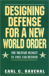 Designing Defense for a New World Order : The Military Budget in 1992 and Beyond