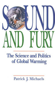 Sound and Fury: The Science and Politics of Global Warming