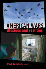 Title: American Wars: Illusions and Realities, Author: PAul Bucheit