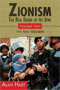 Title: Zionism: The Real Enemy of the Jews: Volume Two: David Becomes Goliath, Author: Alan Hart