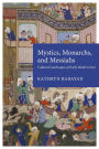 Mystics, Monarchs and Messiahs: Cultural Landscapes of Early Modern Iran