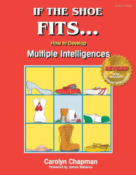 Title: If the Shoe Fits . . .: How to Develop Multiple Intelligences in the Classroom / Edition 1, Author: Carolyn M. Chapman