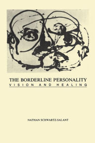 Title: The Borderline Personality: Vision and Healing, Author: Salant Nathan Schwartz