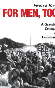 Title: For Men, Too: A Grateful Critique of Feminism, Author: Helmut Barz