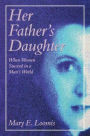 Her Father's Daughter: When Women Succeed in a Man's World