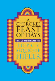 Title: Cherokee Feast of Days: Daily Meditations, Author: Joyce Sequichie Hifler