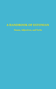 Title: A Handbook of Estonian: Nouns, Adjectives, and Verbs, Author: Harri M rk