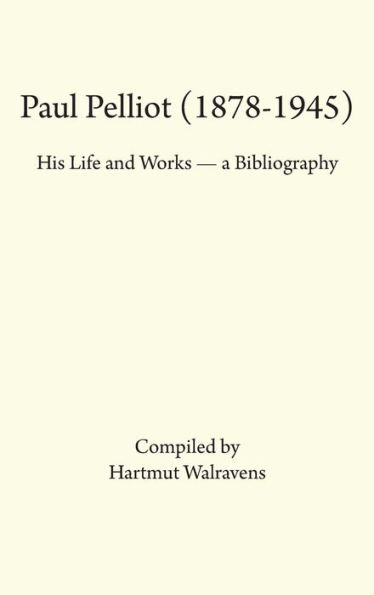 Paul Pelliot (1878-1945): His Life Works - A Bibliography