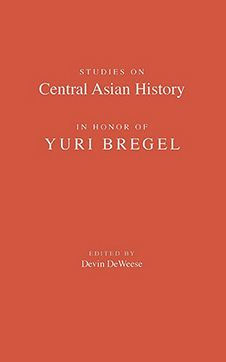 Studies on Central Asian History in Honor of Yuri Bregel