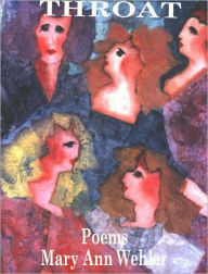 Title: Throat: Poems, Author: Mary Ann Wehler