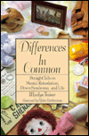 Differences in Common: Straight Talk on Mental Retardation, Down Syndrome, and Life