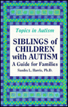 Siblings of Children with Autism: A Guide for Families