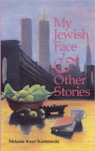 Title: My Jewish Face & Other Stories, Author: Kaye Kantrowitz