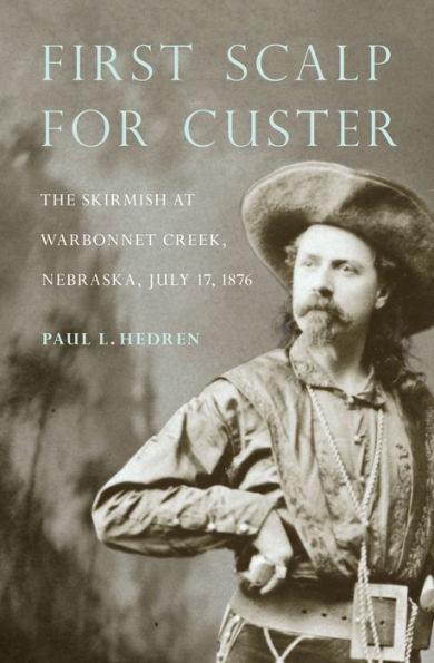 First Scalp for Custer: The Skirmish at Warbonnet Creek, Nebraska, July 17, 1876
