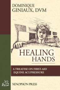 Title: Healing Hands: A Treatise on First-Aid Equine Acupressure, Author: D V M Dominique Giniaux