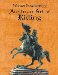 Title: Austrian Art of Riding: Five Centuries, Author: Werner Poscharnigg