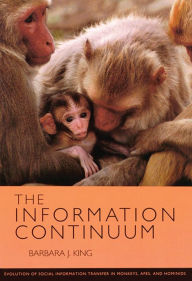 Title: The Information Continuum: Evolution of Social Information Transfer in Monkeys, Apes, and Hominids, Author: Barbara J. King