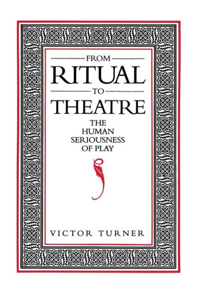 From Ritual to Theatre: The Human Seriousness of Play / Edition 1