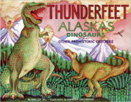 Title: Thunderfeet: Alaska's Dinosaurs and Other Prehistoric Critters, Author: Shelley Gill