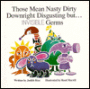 Those Mean Nasty Dirty Downright Disgusting but...Invisible Germs