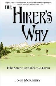 Title: The Hiker's Way: Hike Smart. Live Well. Go Green., Author: John McKinney