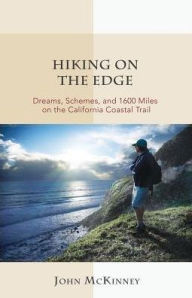 Title: Hiking on the Edge: Dreams, Schemes, and 1600 Miles on the California Coastal Trail, Author: John McKinney