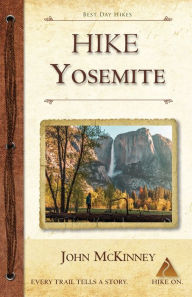 Title: Hike Yosemite: Best Day Hikes in Yosemite National Park, Author: John McKinney