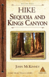 Title: Hike Sequoia and Kings Canyon: Best Day Hikes in Sequoia and Kings Canyon National Parks, Author: John McKinney