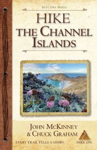 Title: Hike the Channel Islands: Best Day Hikes in Channel Islands National Park, Author: John McKinney