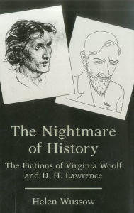 Title: Nightmare Of History: The Fictions of Virginia Woolf and D. H. Lawrence, Author: Helen Wussow