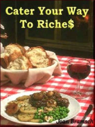 Title: Cater Your Way To Riche$--2nd edition, Author: Joan Bramsch