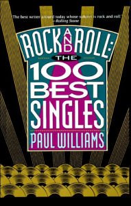 Title: Rock and Roll: The 100 Best Singles, Author: Paul Williams