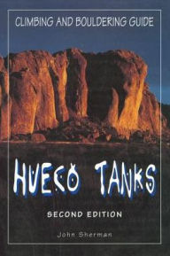 Title: Hueco Tanks Climbing and Bouldering Guide, Author: John Sherman