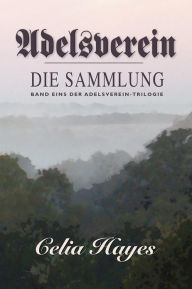 Title: Adelsverein: Book 1 - The Gathering, Author: Celia Hayes