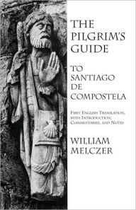 Title: The Pilgrim's Guide to Santiago de Compostela, Author: William Melczer