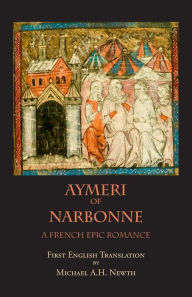 Title: Aymeri of Narbonne: A French Epic Romance, Author: Michael A Newth