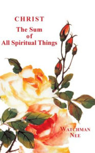 Title: Christ, the Sum of All Spiritual Things, Author: Watchman Nee