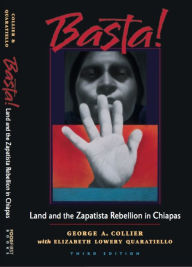 Title: Basta!: Land and the Zapatista Rebellion in Chiapas / Edition 3, Author: George A. Collier