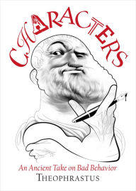 Title: Theophrastus' Characters: An Ancient Take on Bad Behavior, Author: James  Romm