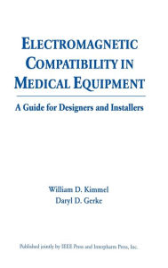 Title: Electromagnetic Compatibility in Medical Equipment: A Guide for Designers and Installers / Edition 1, Author: William D. Kimmel