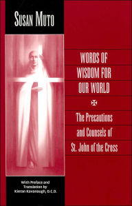 Words of Wisdom for Our World: The Precautions and Counsels of St. John of the Cross