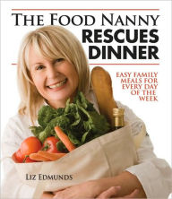 Title: The Food Nanny Rescues Dinner: Easy Family Meals for Every Day of the Week, Author: Liz Edmunds