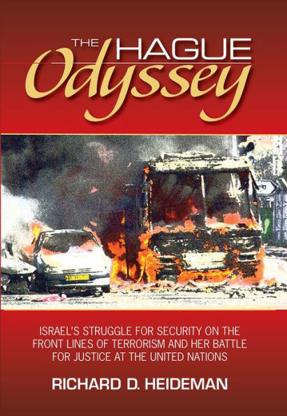 The Hague Odyssey: Israel's Struggle for Security on the Front Lines of Terrorism and Her Battle for Justice at the United Nations
