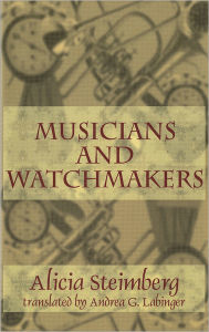 Title: Musicians and Watchmakers, Author: Alicia Steimberg
