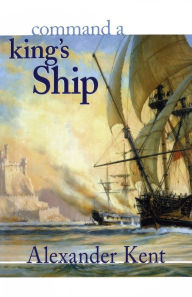 Title: Command a King's Ship, Author: Alexander Kent